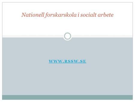 WWW.RSSW.SE Nationell forskarskola i socialt arbete.