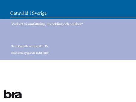 Gatuvåld i Sverige Vad vet vi omfattning, utveckling och orsaker?
