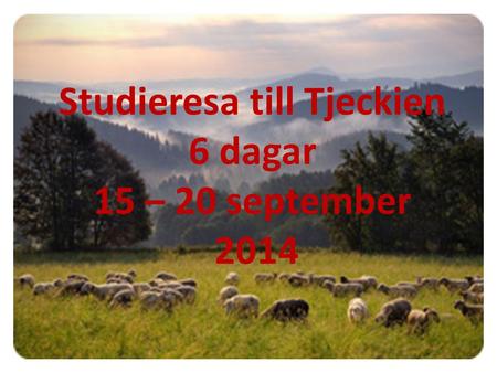 Studieresa till Tjeckien 6 dagar 15 – 20 september 2014.