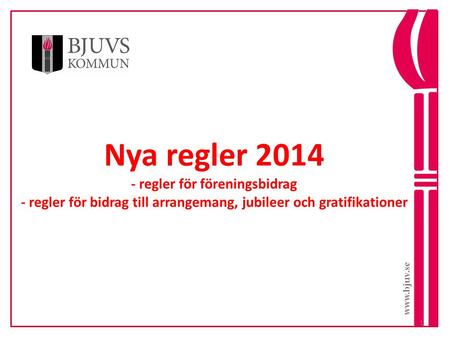 Www.bjuv.se Nya regler 2014 - regler för föreningsbidrag - regler för bidrag till arrangemang, jubileer och gratifikationer.