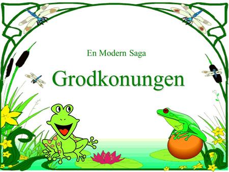 En Modern Saga Grodkonungen.