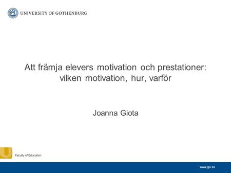 Att främja elevers motivation och prestationer: vilken motivation, hur, varför Joanna Giota.
