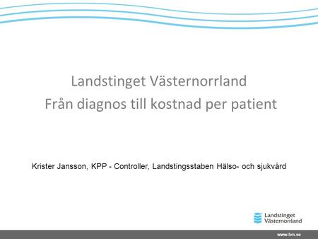 Landstinget Västernorrland Från diagnos till kostnad per patient