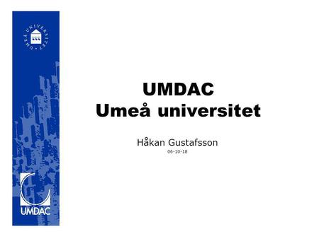 UMDAC Umeå universitet Håkan Gustafsson 06-10-18.