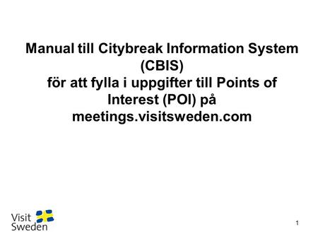 Manual till Citybreak Information System (CBIS) för att fylla i uppgifter till Points of Interest (POI) på meetings.visitsweden.com.