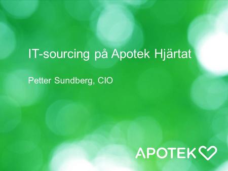 IT-sourcing på Apotek Hjärtat Petter Sundberg, CIO