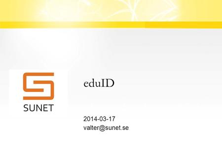 EduID 2014-03-17 Agenda  eduID bakgrund  eduID inkl ID-proofing rutiner  Demo av pilotuppsättningen.