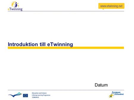 Introduktion till eTwinning Datum. eTwinning-konceptet.