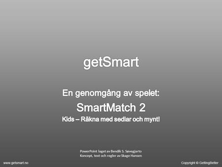 PowerPoint laget av Bendik S. Søvegjarto Koncept, text och regler av Skage Hansen.