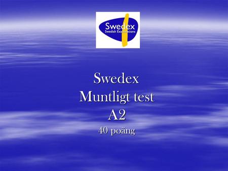 Swedex Muntligt test A2 40 poäng.