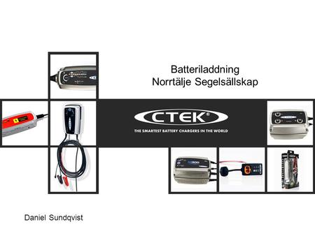 Agenda 1. CTEK 2. Batteriet 2.1 Olika batterityper. 2.2 Batteriproblem