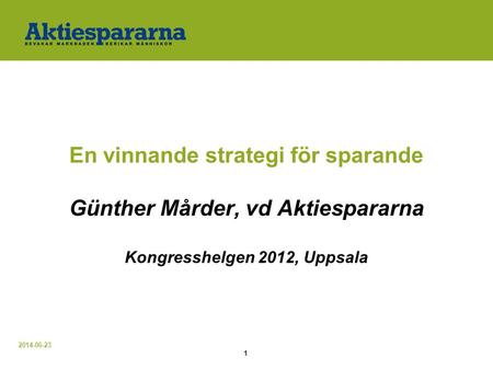 En vinnande strategi för sparande Günther Mårder, vd Aktiespararna Kongresshelgen 2012, Uppsala 2017-04-03.