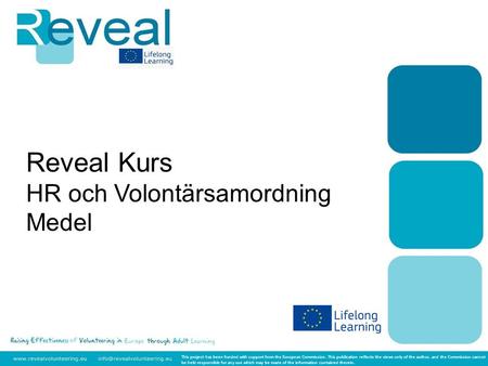 Reveal Kurs HR och Volontärsamordning Medel This project has been funded with support from the European Commission. This publication reflects the views.