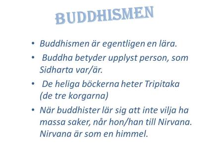 Buddhismen Buddhismen är egentligen en lära.