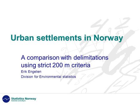 Urban settlements in Norway A comparison with delimitations using strict 200 m criteria Erik Engelien Division for Environmental statistics.