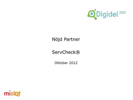 Nöjd Partner ServCheck® Oktober 2012. 2 Innehållsförteckning Genom att klicka på understruken text i den grå rutan nedan kan du snabbt och enkelt ta dig.