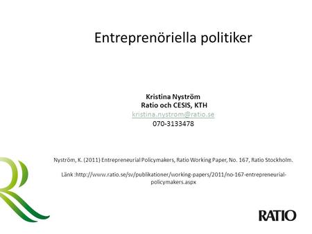 Entreprenöriella politiker Kristina Nyström Ratio och CESIS, KTH 070-3133478 Nyström, K. (2011) Entrepreneurial Policymakers,