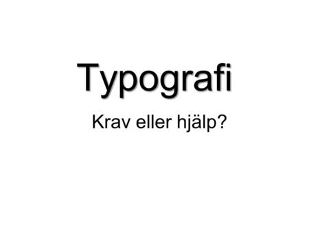 Typografi Krav eller hjälp?.