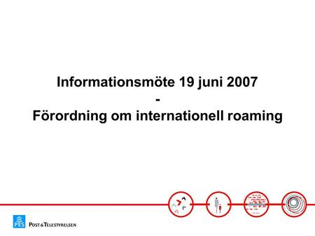 Informationsmöte 19 juni 2007 - Förordning om internationell roaming.
