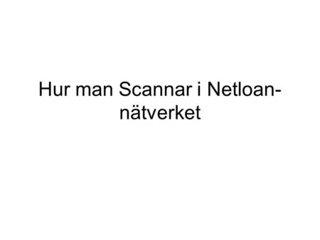 Hur man Scannar i Netloan-nätverket