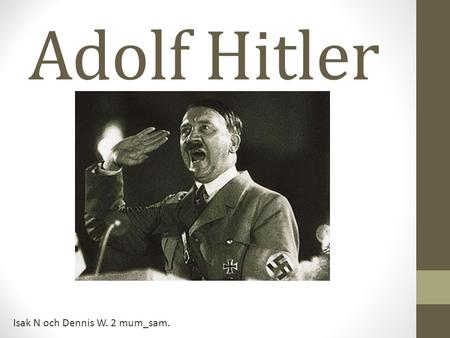 Adolf Hitler Isak N och Dennis W. 2 mum_sam..