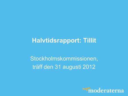 Halvtidsrapport: Tillit Stockholmskommissionen, träff den 31 augusti 2012.