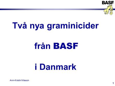 Två nya graminicider från BASF i Danmark Ann-Kristin Nilsson.