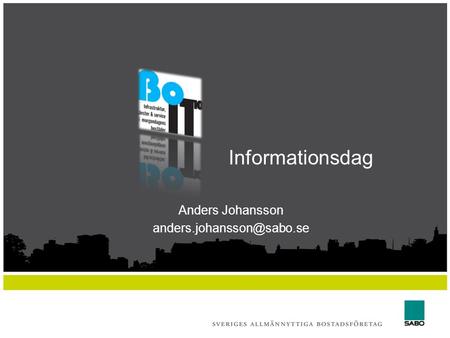 Anders Johansson anders.johansson@sabo.se Informationsdag Anders Johansson anders.johansson@sabo.se.