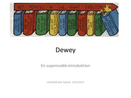 Dewey En supersnabb introduktion Länsbibliotek Sydost. 20110414.