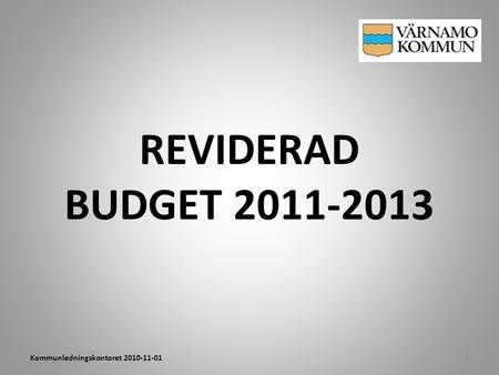 REVIDERAD BUDGET 2011-2013 1Kommunledningskontoret 2010-11-01.