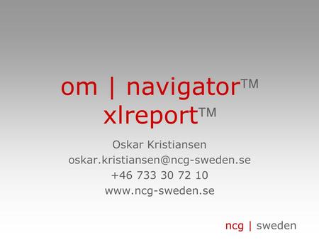 Ncg | sweden om | navigator xlreport Oskar Kristiansen +46 733 30 72 10