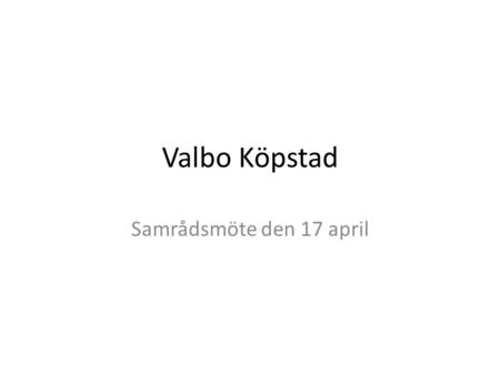 Valbo Köpstad Samrådsmöte den 17 april.