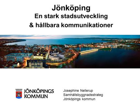 Jönköping En stark stadsutveckling & hållbara kommunikationer