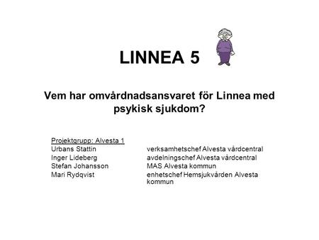 LINNEA 5 Vem har omvårdnadsansvaret för Linnea med psykisk sjukdom?