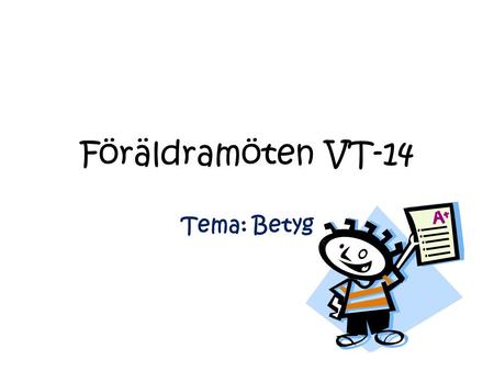 Föräldramöten VT-14 Tema: Betyg.