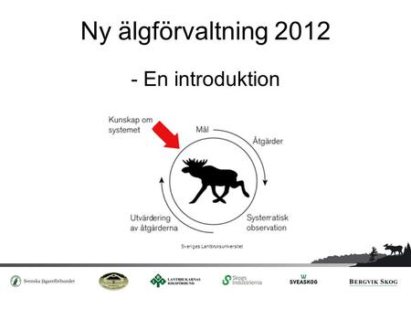 Ny älgförvaltning 2012 - En introduktion Sveriges Lantbruksuniversitet.