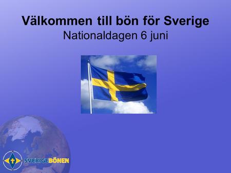 Välkommen till bön för Sverige Nationaldagen 6 juni.