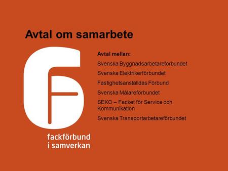 Avtal om samarbete Avtal mellan: Svenska Byggnadsarbetareförbundet Svenska Elektrikerförbundet Fastighetsanställdas Förbund Svenska Målareförbundet SEKO.