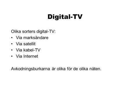 Digital-TV Olika sorters digital-TV: Via marksändare Via satellit