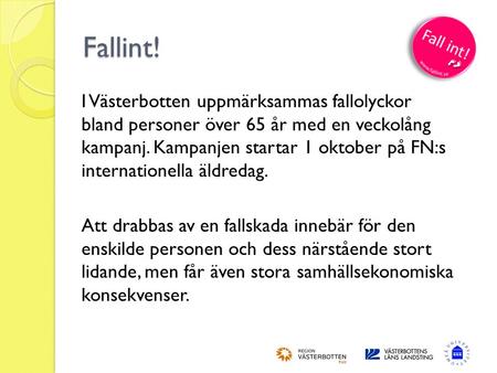 Fallint! I Västerbotten uppmärksammas fallolyckor bland personer över 65 år med en veckolång kampanj. Kampanjen startar 1 oktober på FN:s internationella.