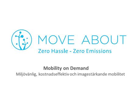 Mobility on Demand Miljövänlig, kostnadseffektiv och imagestärkande mobilitet.