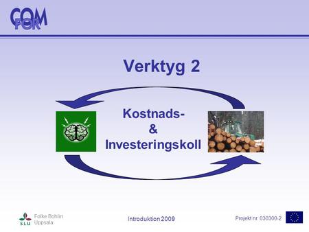 Projekt nr. 030300-2 Folke Bohlin Uppsala Introduktion 2009 Verktyg 2 Kostnads- & Investeringskoll.
