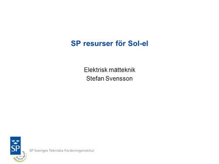 SP resurser för Sol-el Elektrisk mätteknik Stefan Svensson.