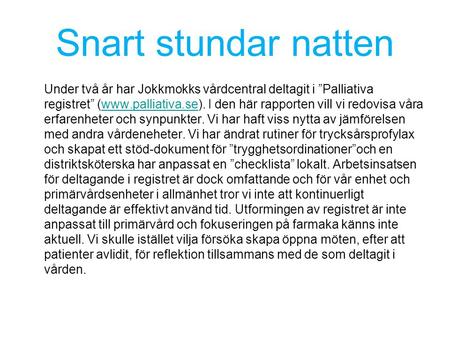 Snart stundar natten Under två år har Jokkmokks vårdcentral deltagit i ”Palliativa registret” (www.palliativa.se). I den här rapporten vill vi redovisa.