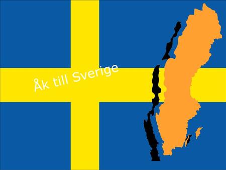 Åk till Sverige.
