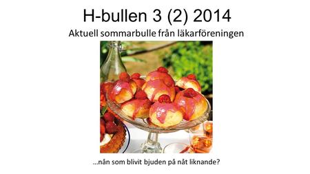 H-bullen 3 (2) 2014 Aktuell sommarbulle från läkarföreningen