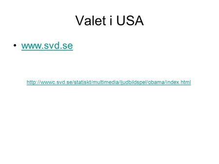 Valet i USA www.svd.se http://wwwc.svd.se/statiskt/multimedia/ljudbildspel/obama/index.html.