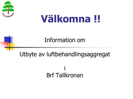 Information om Utbyte av luftbehandlingsaggregat i Brf Tallkronan