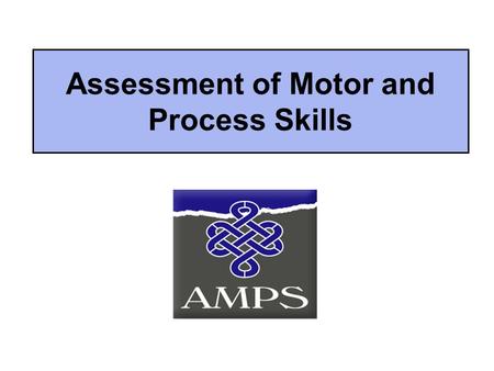 Assessment of Motor and Process Skills