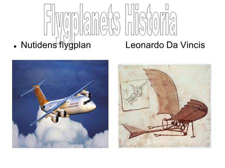 Flygplanets Historia Nutidens flygplan Leonardo Da Vincis.